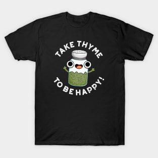 Take Thyme To Be Happy Cute Herb Pun T-Shirt